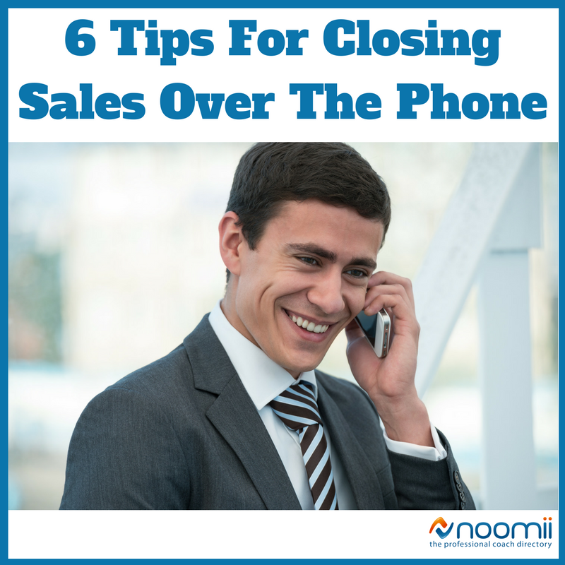 6 Tips For Closing Sales Over The Phone Coach Blog